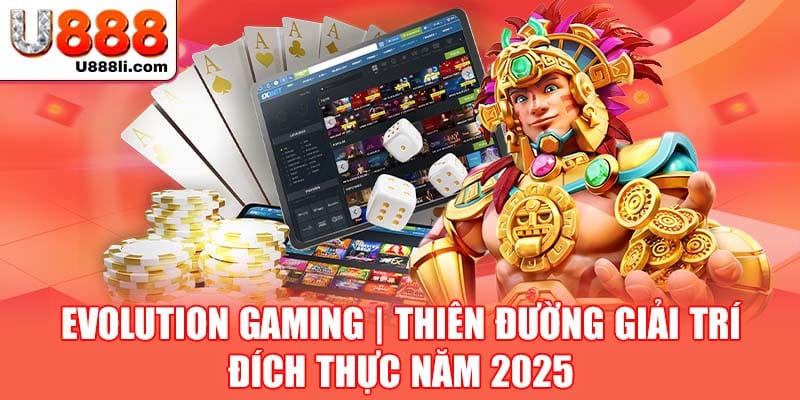 evolution-gaming-thien-duong-giai-tri-dich-thuc-nam-2025-(anh-dai-dien)