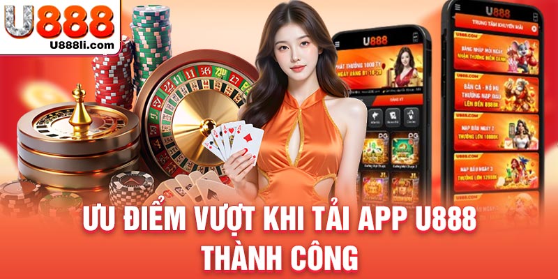uu-diem-vuot-khi-tai-app-u888-thanh-cong